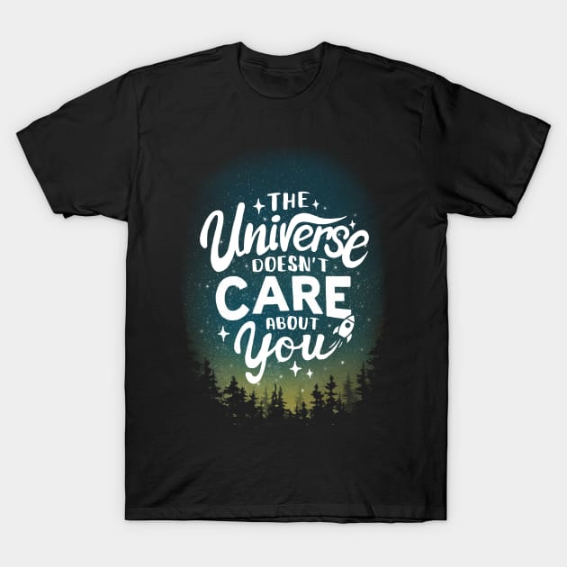 The Universe Doesn't Care About You - Sarcastic Motivational Quote - Funny Phrase T-Shirt by BlancaVidal